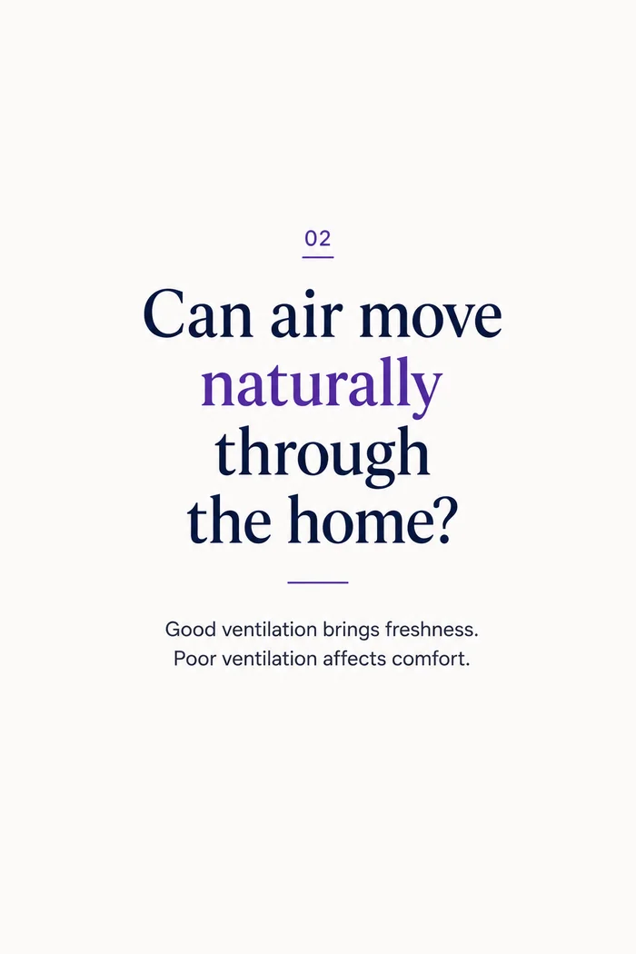 Can air move naturally through the home? Good ventilation brings freshness, poor ventilation affects comfort.